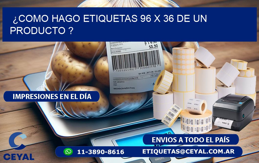 ¿como hago etiquetas 96 x 36 de un producto ?