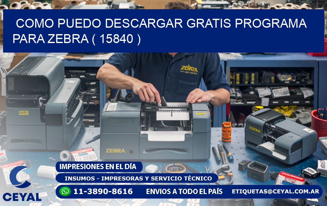 COMO PUEDO DESCARGAR GRATIS PROGRAMA PARA ZEBRA ( 15840 )