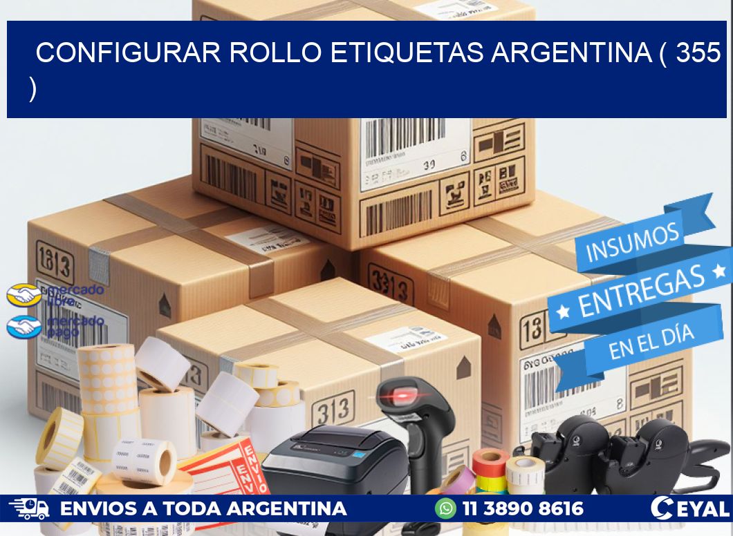 CONFIGURAR ROLLO ETIQUETAS ARGENTINA ( 355 )