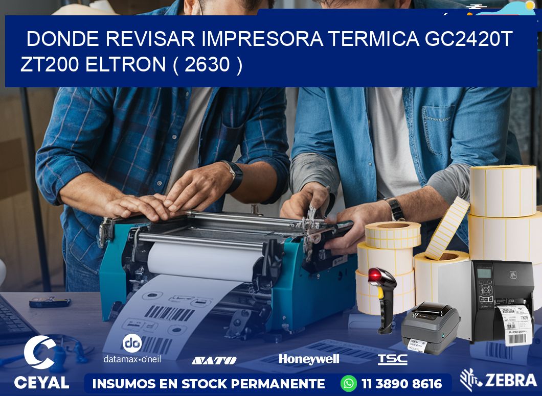 DONDE REVISAR IMPRESORA TERMICA GC2420T ZT200 ELTRON ( 2630 )
