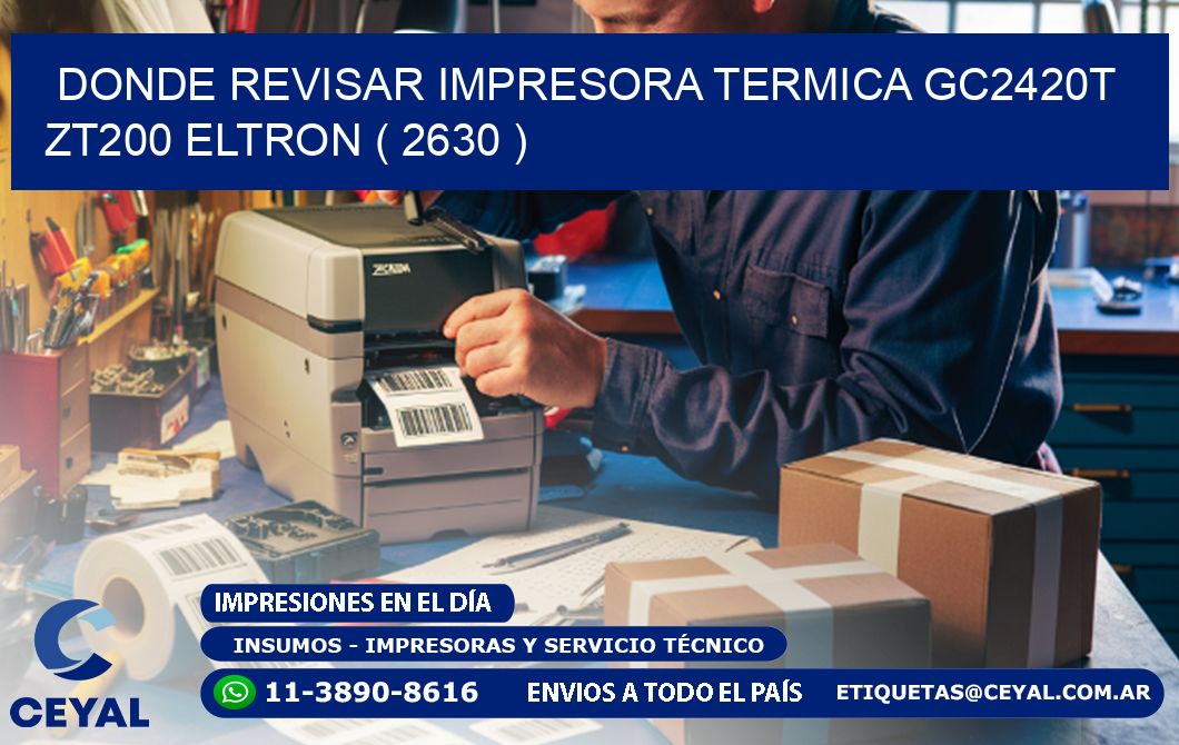 DONDE REVISAR IMPRESORA TERMICA GC2420T ZT200 ELTRON ( 2630 )