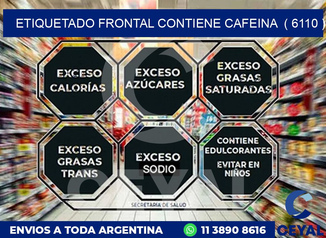 ETIQUETADO FRONTAL CONTIENE CAFEINA  ( 6110 )