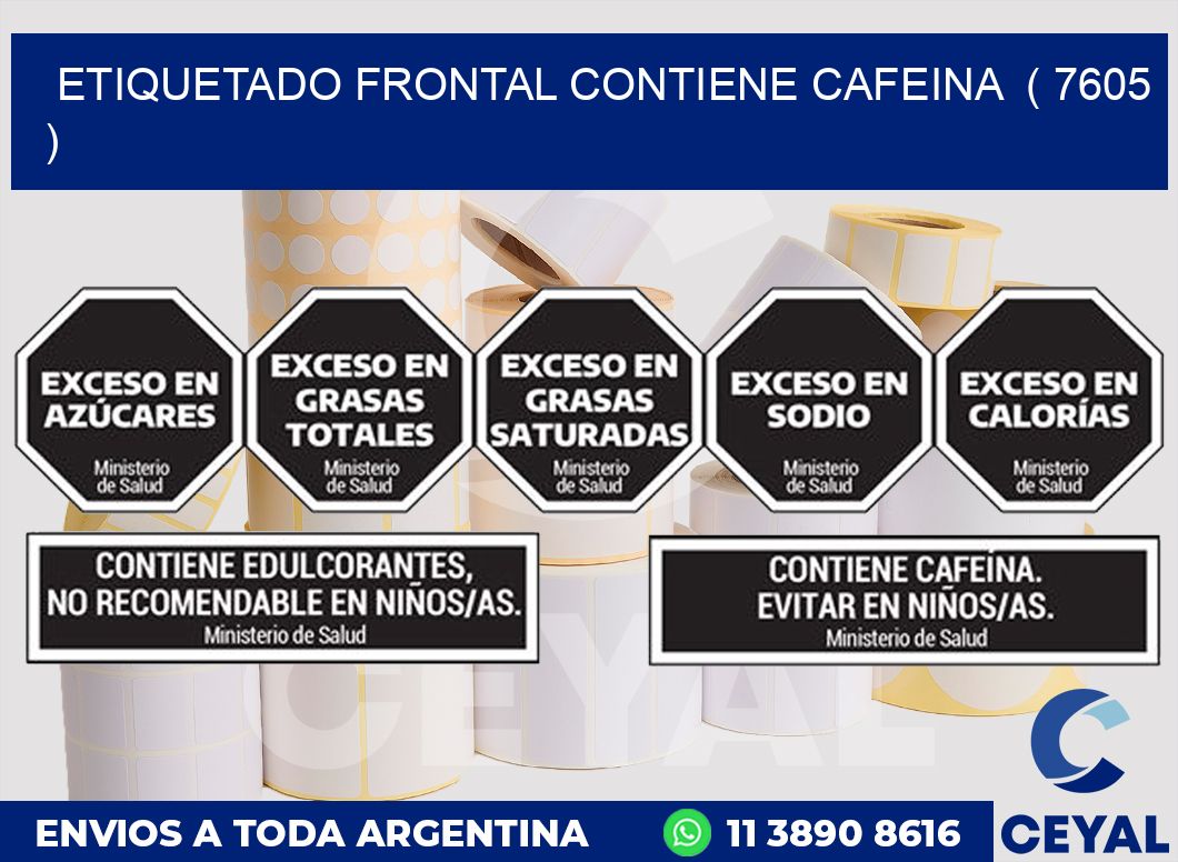 ETIQUETADO FRONTAL CONTIENE CAFEINA  ( 7605 )