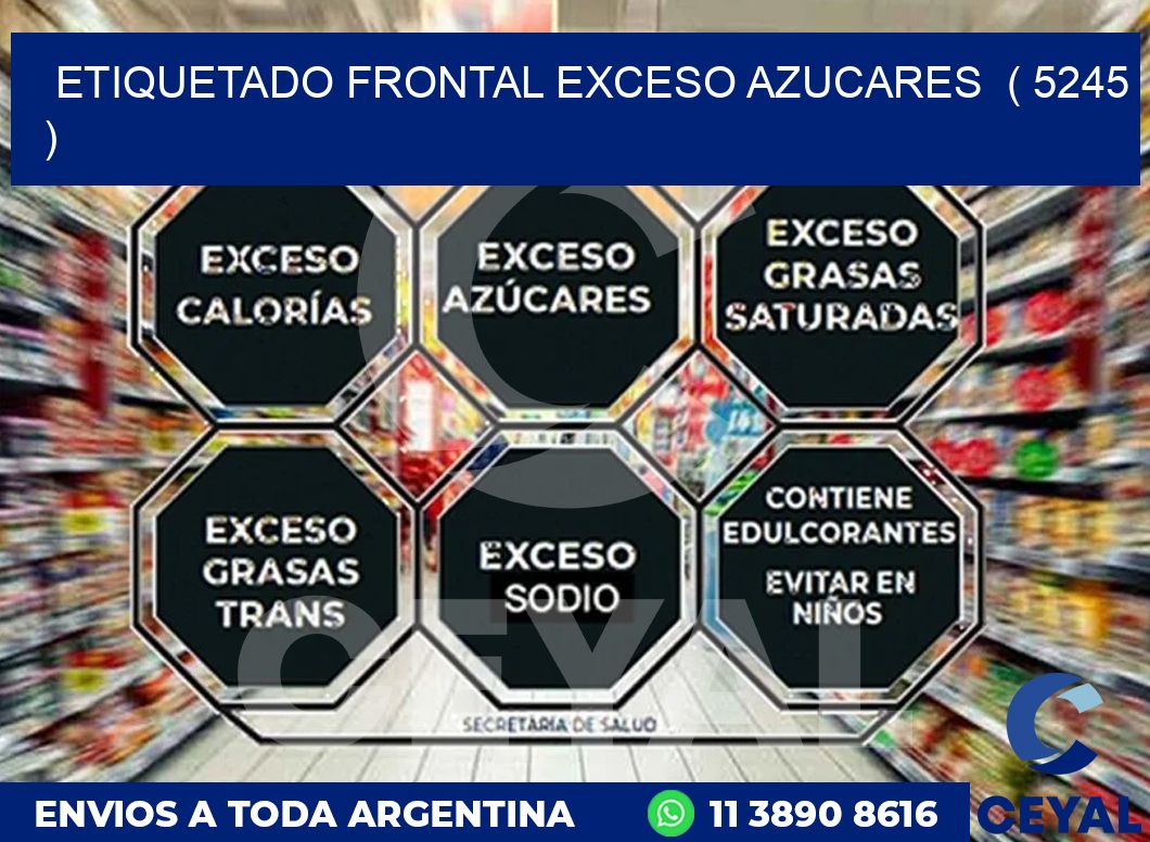 ETIQUETADO FRONTAL EXCESO AZUCARES  ( 5245 )