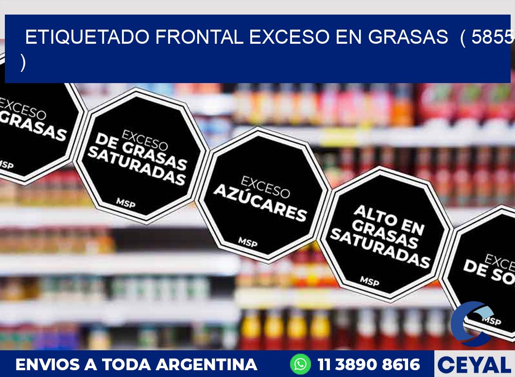 ETIQUETADO FRONTAL EXCESO EN GRASAS  ( 5855 )