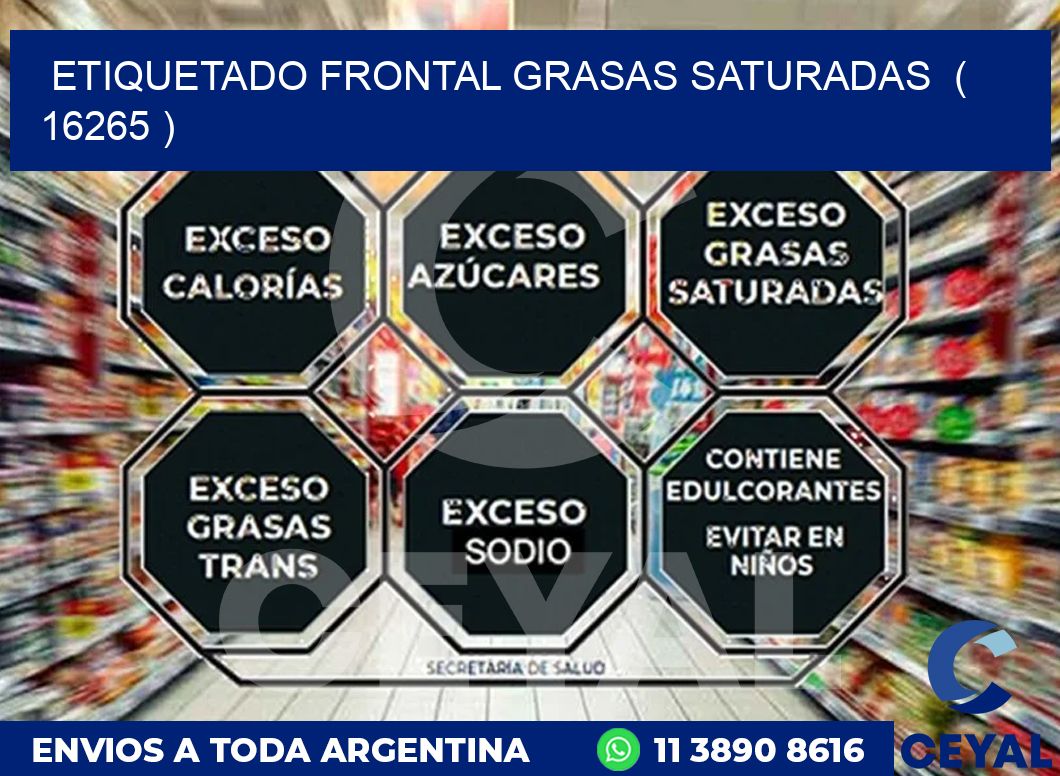 ETIQUETADO FRONTAL GRASAS SATURADAS  ( 16265 )