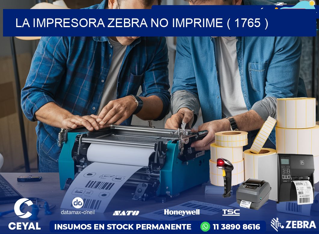 LA IMPRESORA ZEBRA NO IMPRIME ( 1765 )