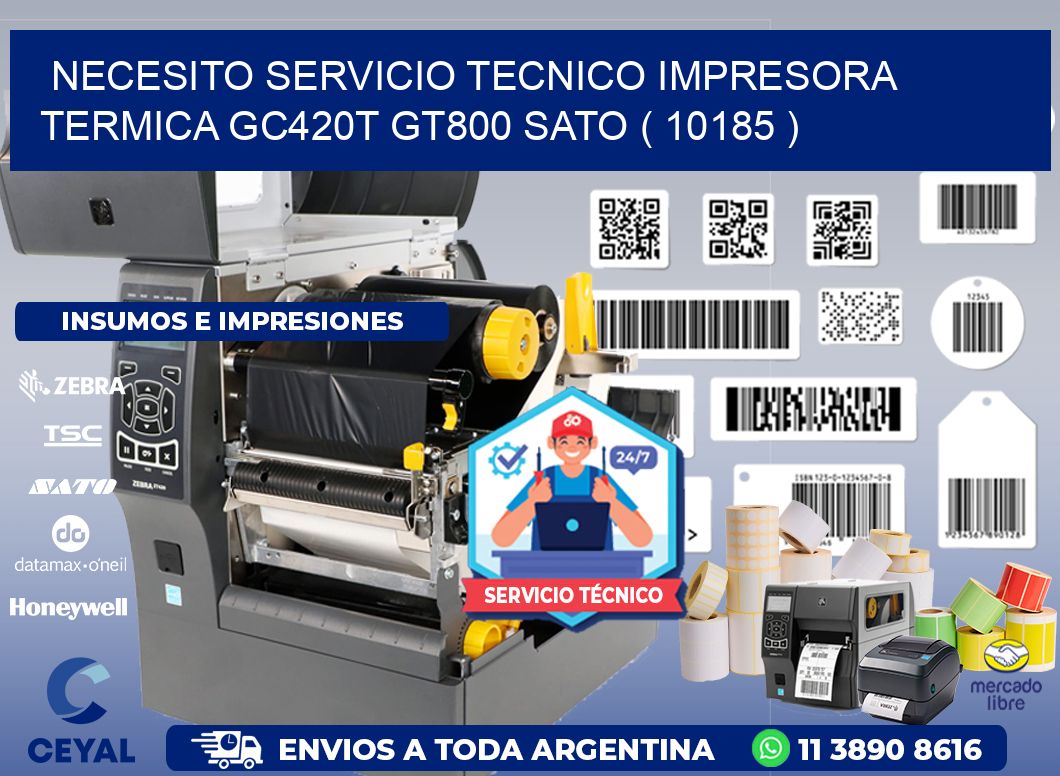 NECESITO SERVICIO TECNICO IMPRESORA TERMICA GC420T GT800 SATO ( 10185 )