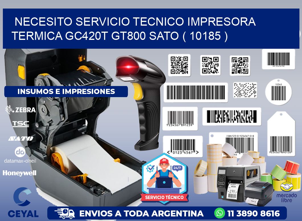 NECESITO SERVICIO TECNICO IMPRESORA TERMICA GC420T GT800 SATO ( 10185 )