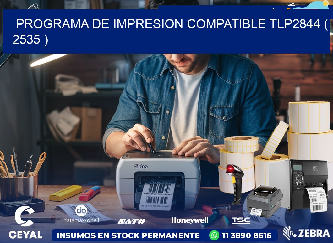 PROGRAMA DE IMPRESION COMPATIBLE TLP2844 ( 2535 )
