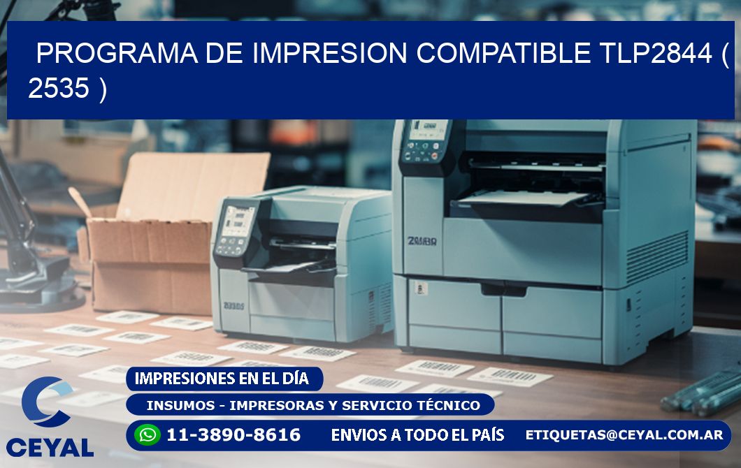 PROGRAMA DE IMPRESION COMPATIBLE TLP2844 ( 2535 )