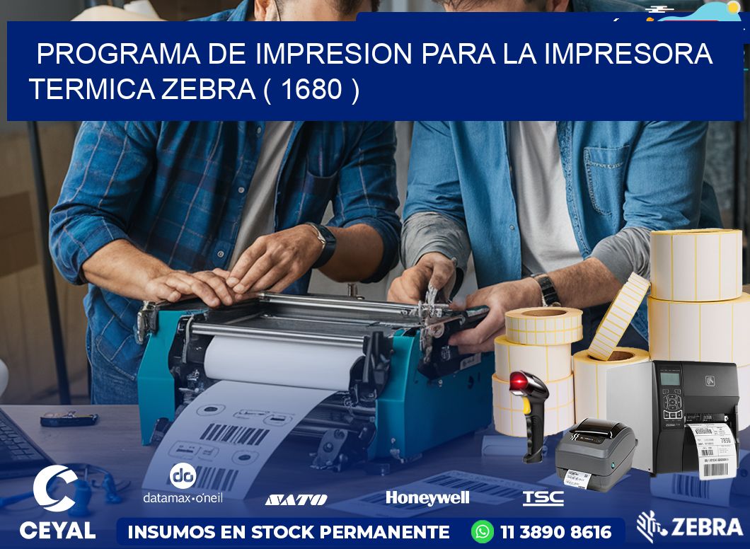 PROGRAMA DE IMPRESION PARA LA IMPRESORA TERMICA ZEBRA ( 1680 )