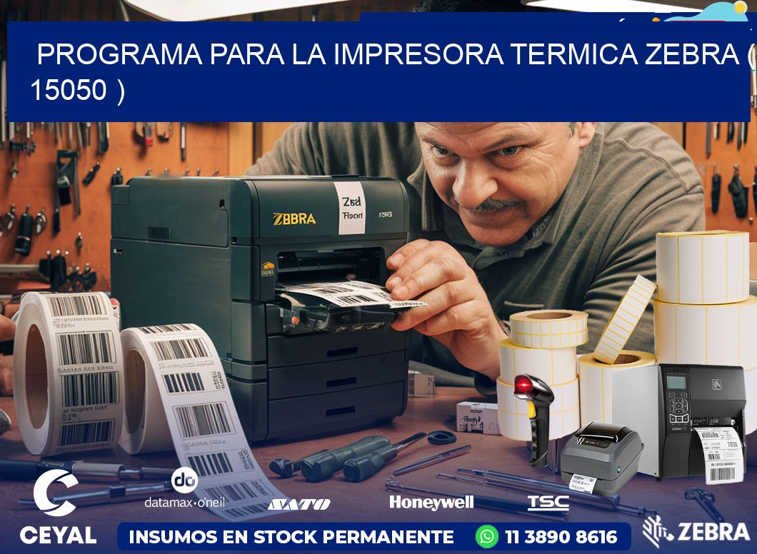 PROGRAMA PARA LA IMPRESORA TERMICA ZEBRA ( 15050 )