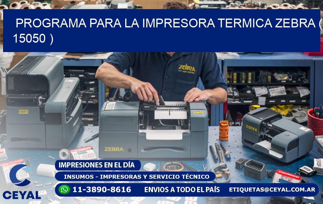 PROGRAMA PARA LA IMPRESORA TERMICA ZEBRA ( 15050 )