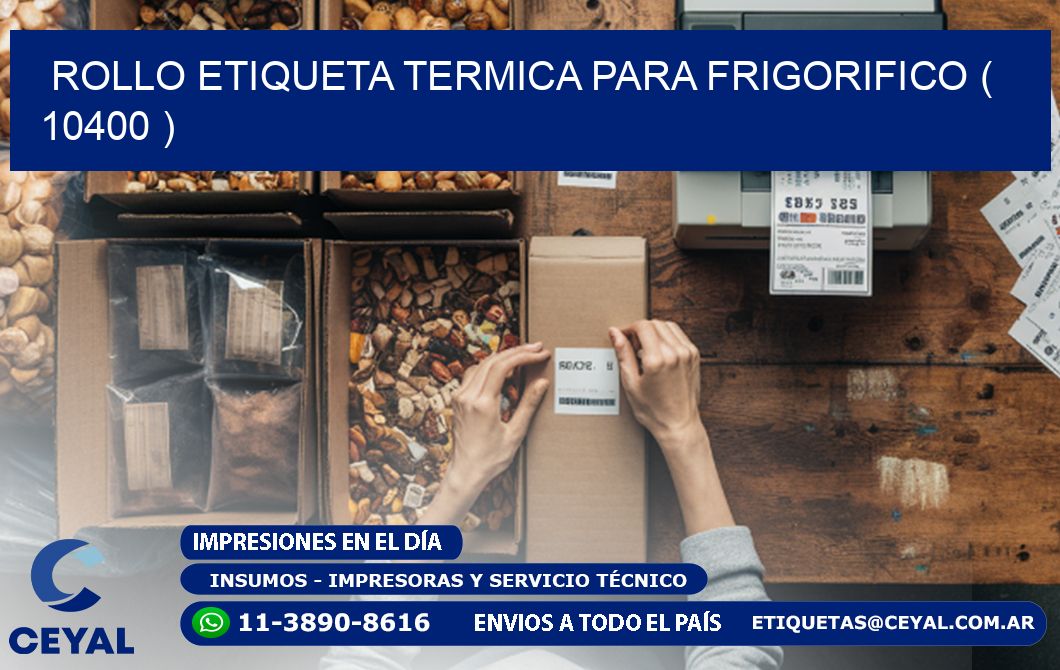 ROLLO ETIQUETA TERMICA PARA FRIGORIFICO ( 10400 )