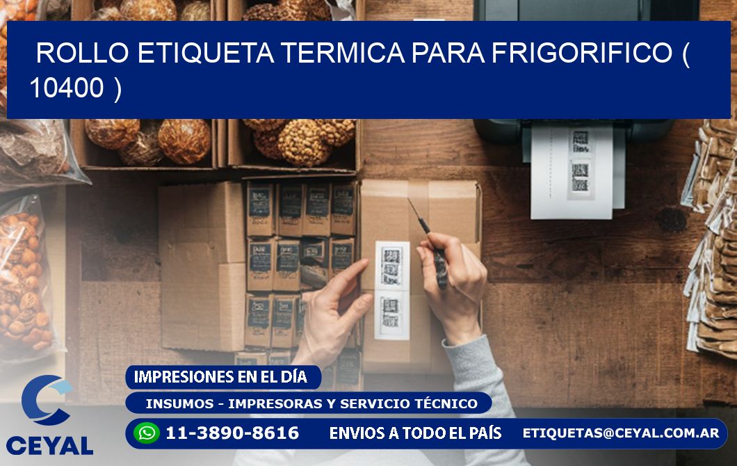 ROLLO ETIQUETA TERMICA PARA FRIGORIFICO ( 10400 )