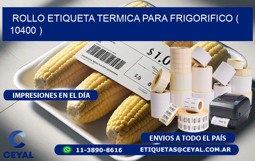 ROLLO ETIQUETA TERMICA PARA FRIGORIFICO ( 10400 )
