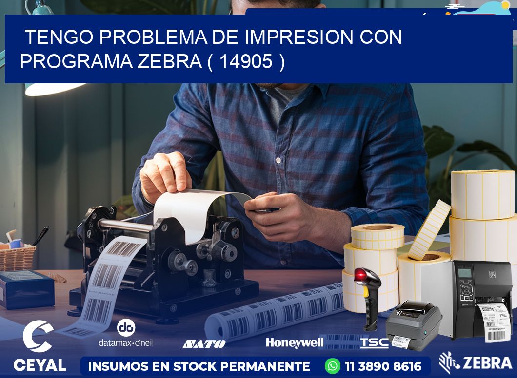 TENGO PROBLEMA DE IMPRESION CON PROGRAMA ZEBRA ( 14905 )