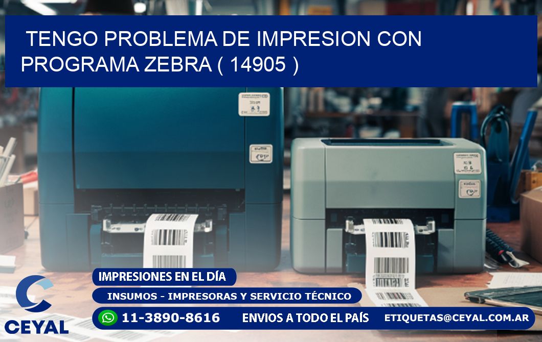 TENGO PROBLEMA DE IMPRESION CON PROGRAMA ZEBRA ( 14905 )
