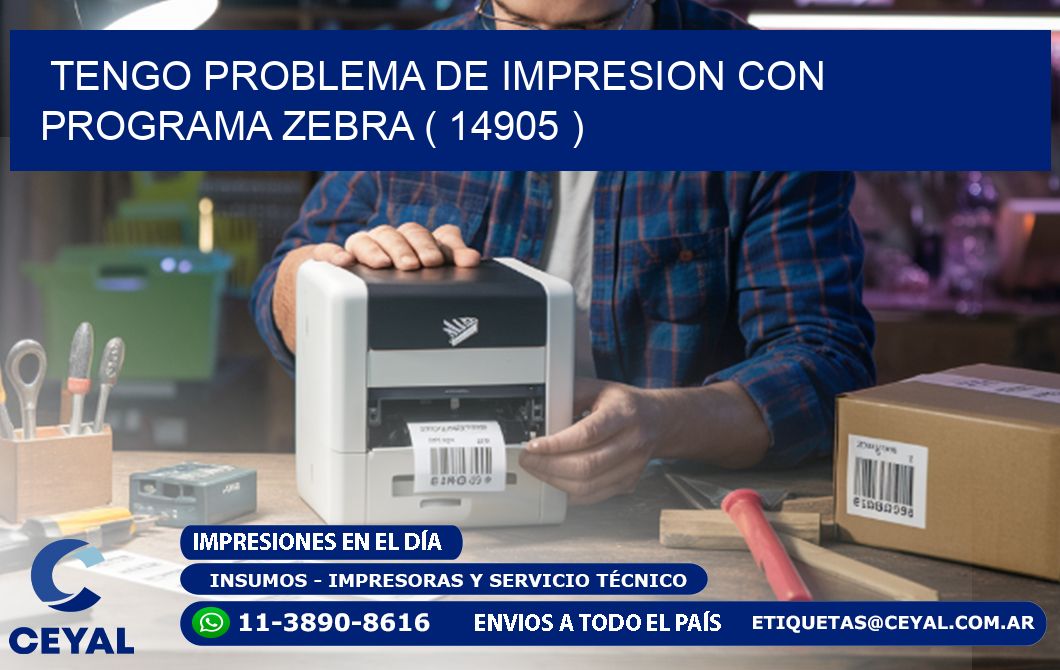 TENGO PROBLEMA DE IMPRESION CON PROGRAMA ZEBRA ( 14905 )