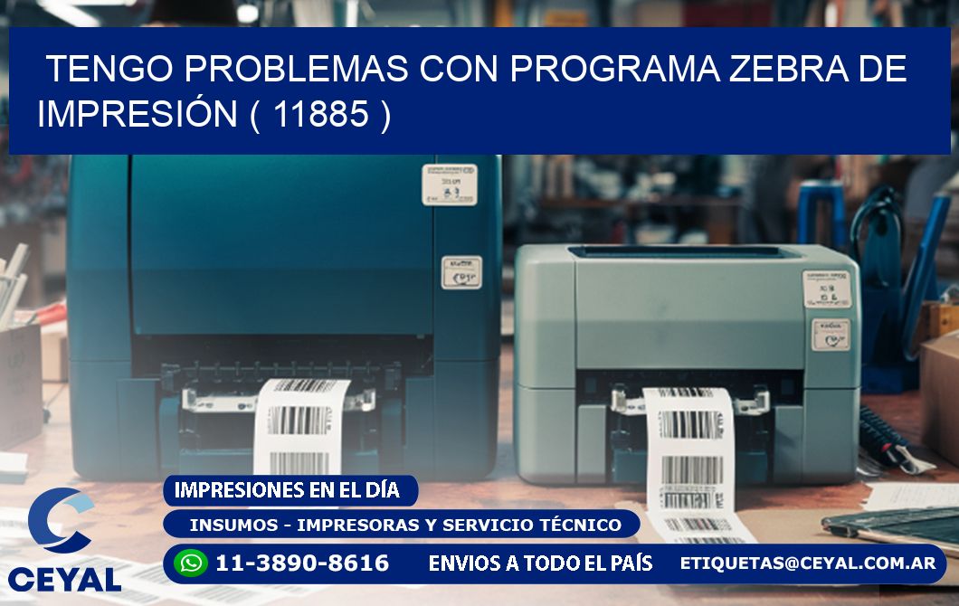 TENGO PROBLEMAS CON PROGRAMA ZEBRA DE IMPRESIÓN ( 11885 )