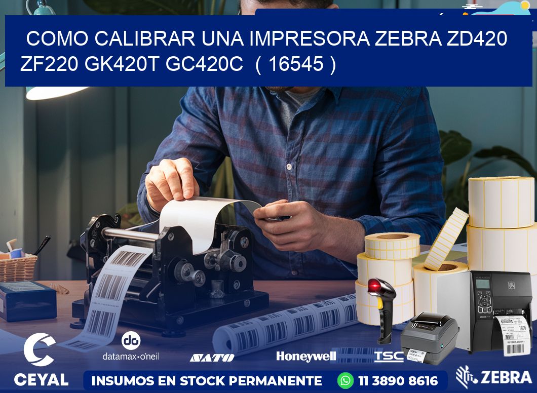 como calibrar una impresora zebra zd420 ZF220 GK420T GC420C  ( 16545 )