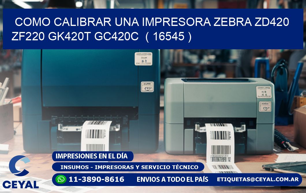 como calibrar una impresora zebra zd420 ZF220 GK420T GC420C  ( 16545 )