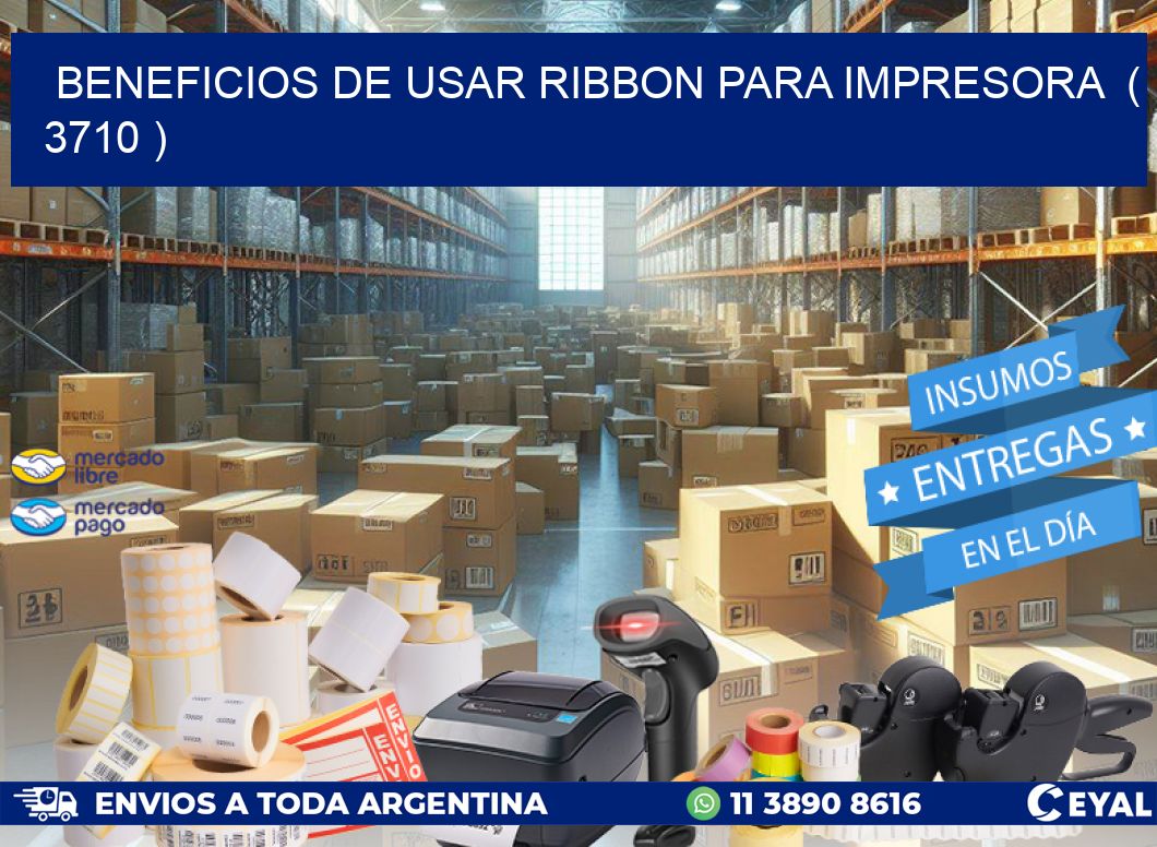 BENEFICIOS DE USAR RIBBON PARA IMPRESORA  ( 3710 )