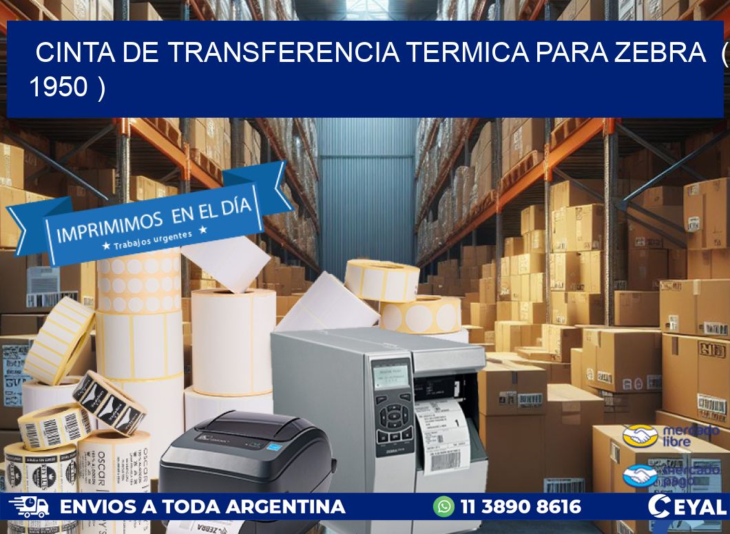 CINTA DE TRANSFERENCIA TERMICA PARA ZEBRA  ( 1950 )