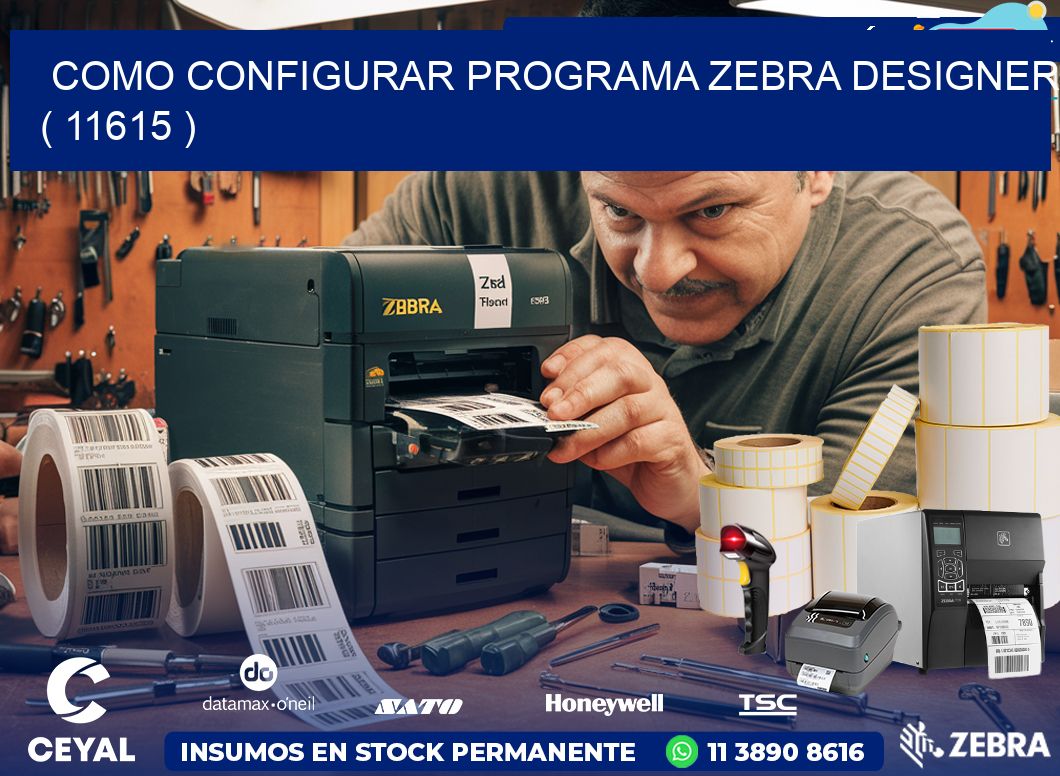 COMO CONFIGURAR PROGRAMA ZEBRA DESIGNER ( 11615 )