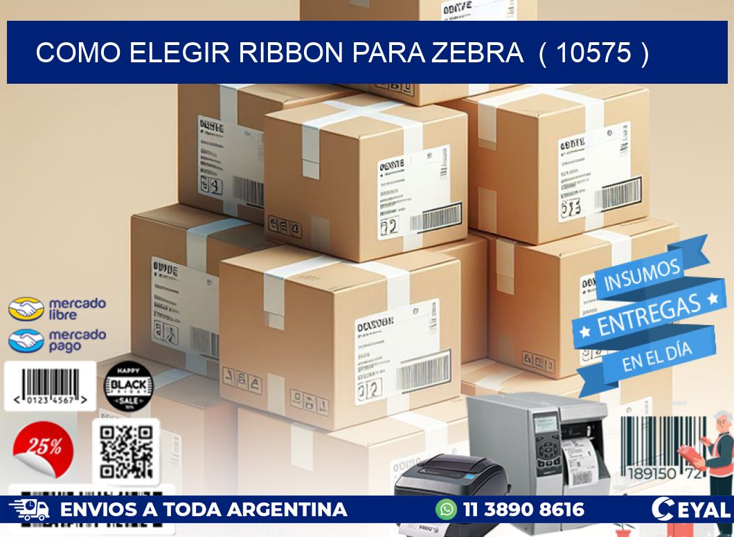COMO ELEGIR RIBBON PARA ZEBRA  ( 10575 )