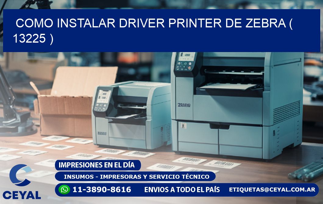 COMO INSTALAR DRIVER PRINTER DE ZEBRA ( 13225 )