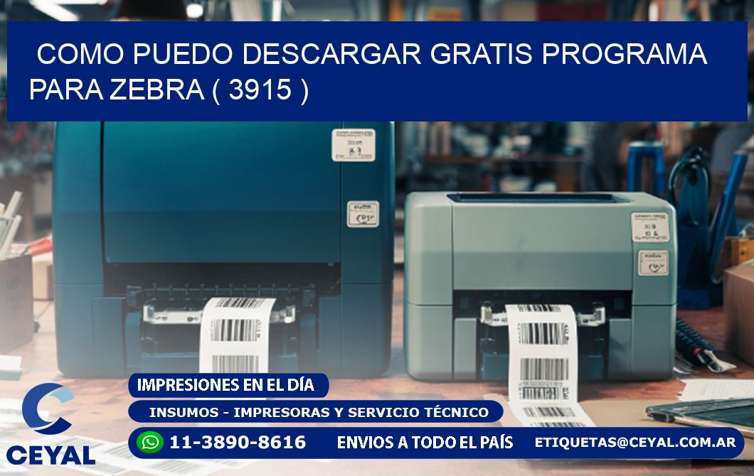 COMO PUEDO DESCARGAR GRATIS PROGRAMA PARA ZEBRA ( 3915 )