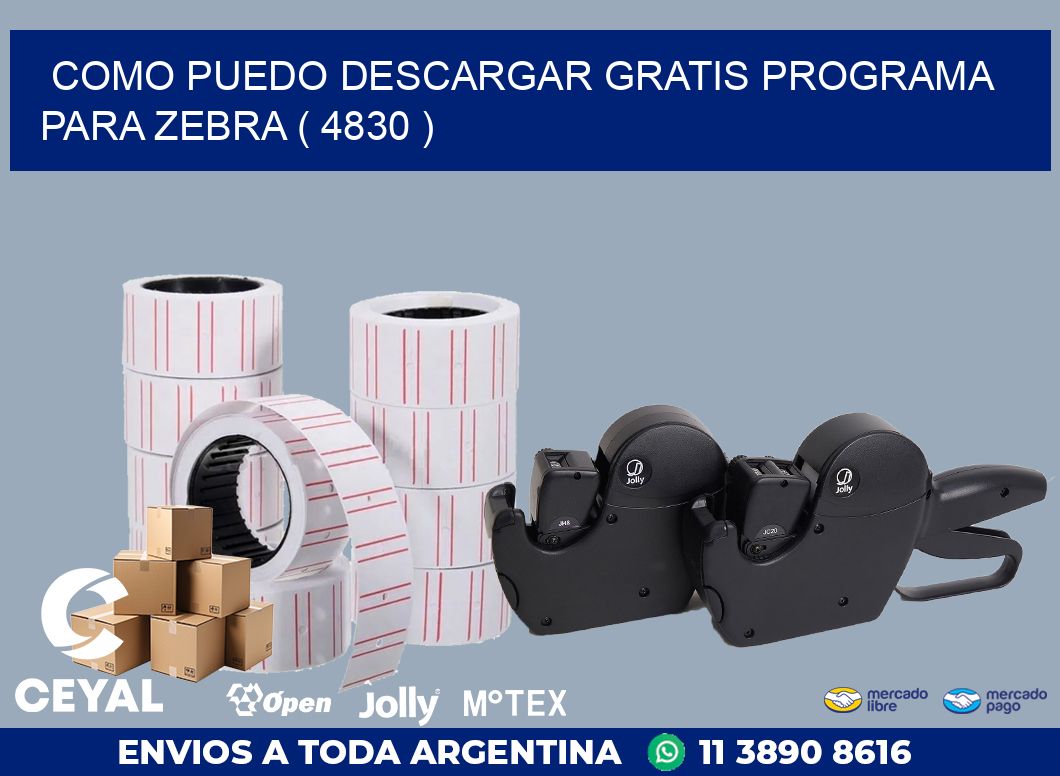 COMO PUEDO DESCARGAR GRATIS PROGRAMA PARA ZEBRA ( 4830 )