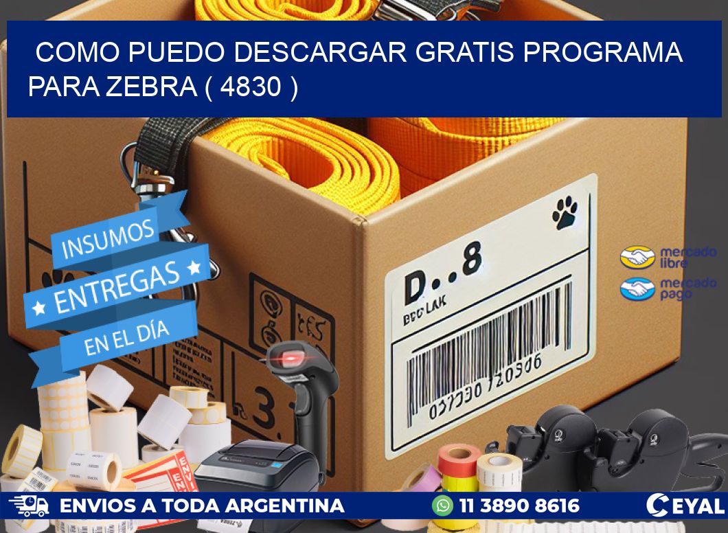 COMO PUEDO DESCARGAR GRATIS PROGRAMA PARA ZEBRA ( 4830 )