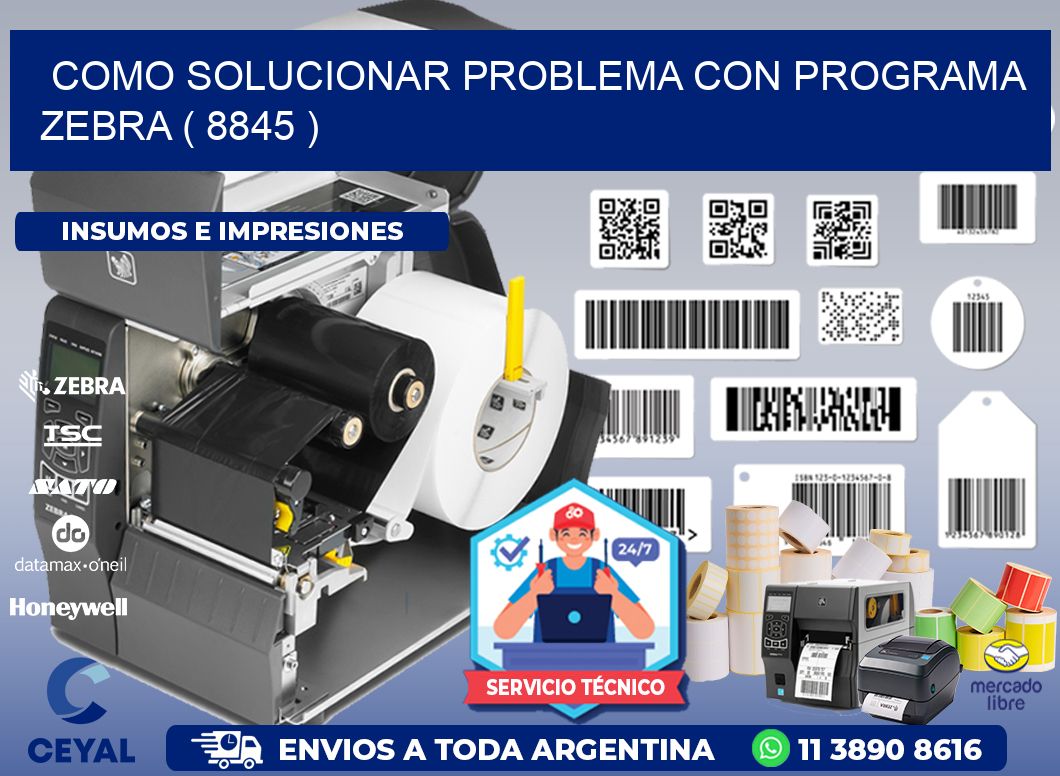 COMO SOLUCIONAR PROBLEMA CON PROGRAMA ZEBRA ( 8845 )
