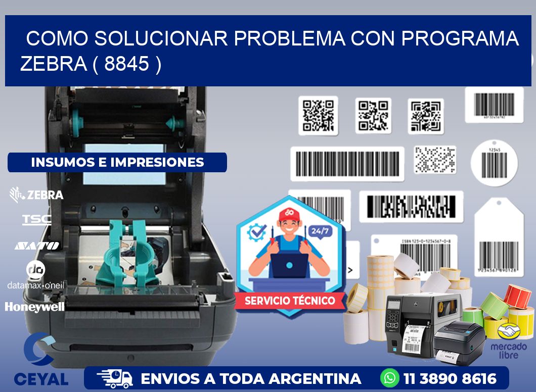 COMO SOLUCIONAR PROBLEMA CON PROGRAMA ZEBRA ( 8845 )