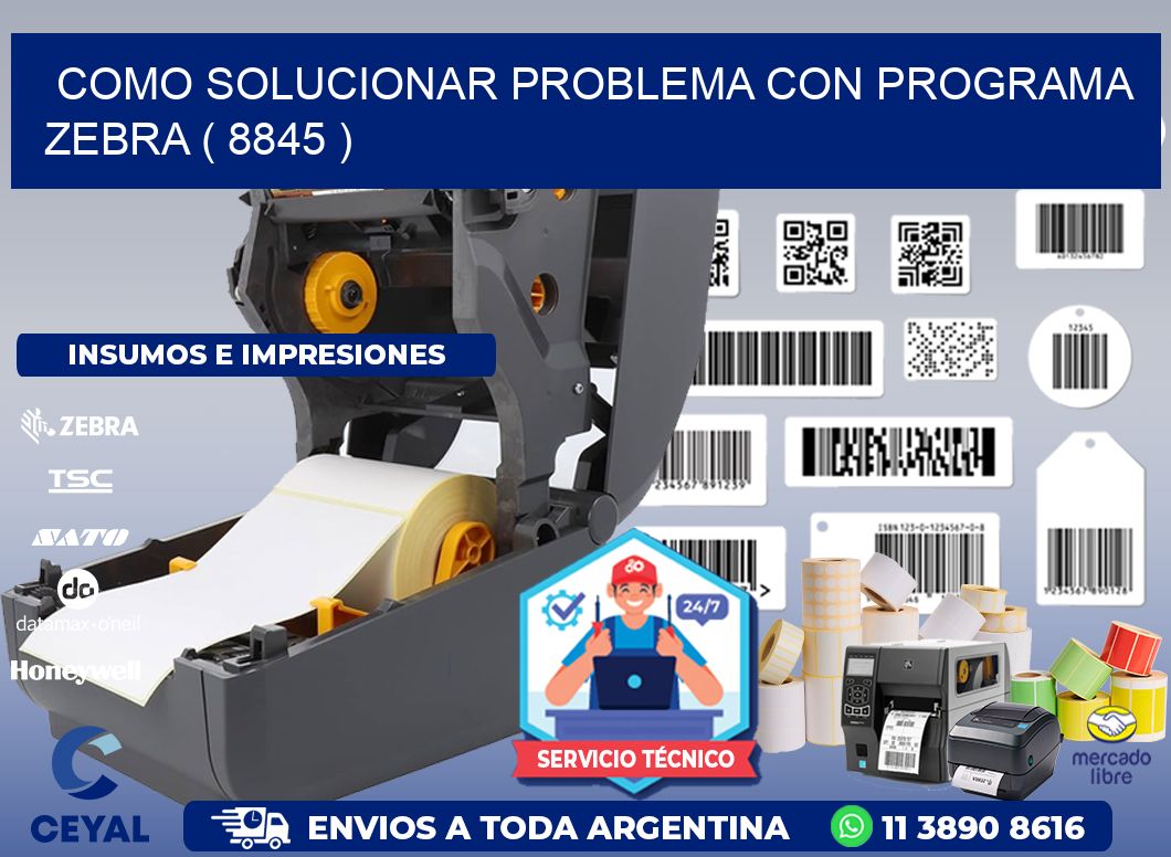 COMO SOLUCIONAR PROBLEMA CON PROGRAMA ZEBRA ( 8845 )