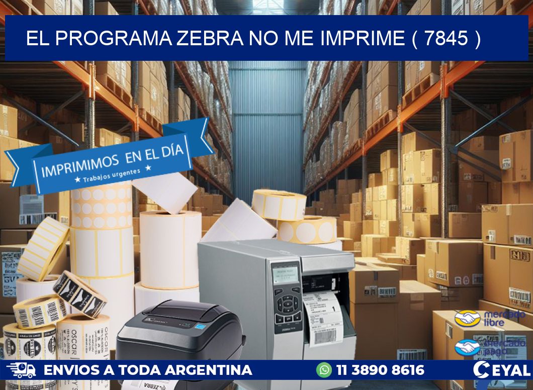 EL PROGRAMA ZEBRA NO ME IMPRIME ( 7845 )