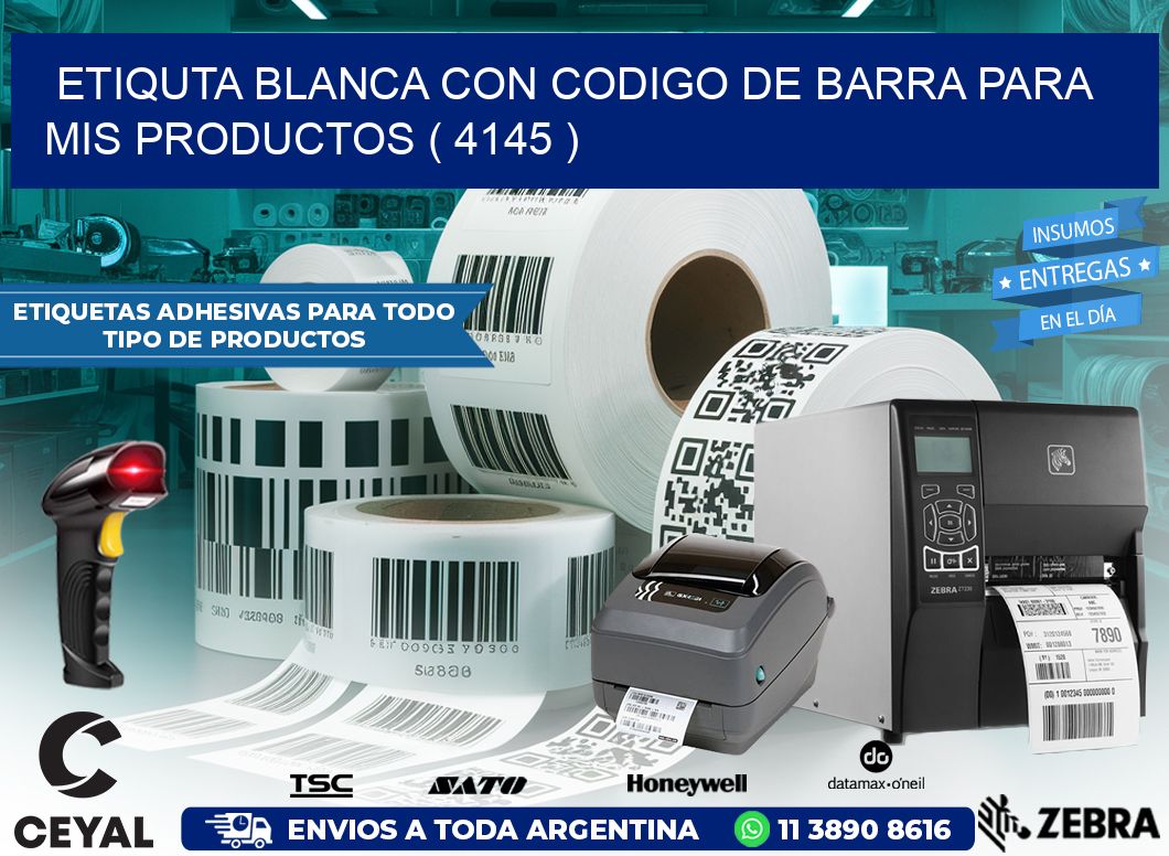 ETIQUTA BLANCA CON CODIGO DE BARRA PARA MIS PRODUCTOS ( 4145 )