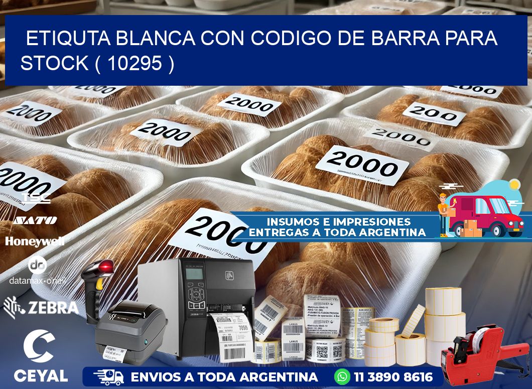 ETIQUTA BLANCA CON CODIGO DE BARRA PARA STOCK ( 10295 )