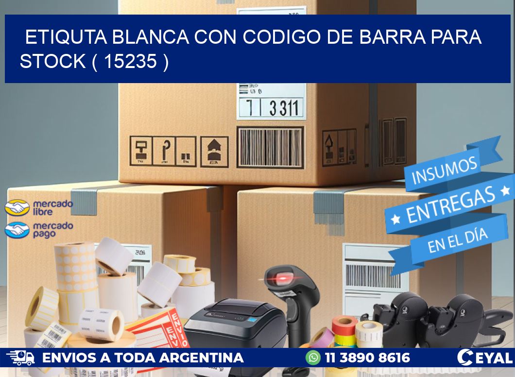ETIQUTA BLANCA CON CODIGO DE BARRA PARA STOCK ( 15235 )