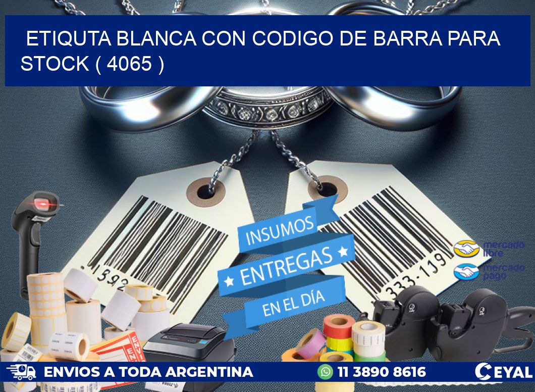 ETIQUTA BLANCA CON CODIGO DE BARRA PARA STOCK ( 4065 )