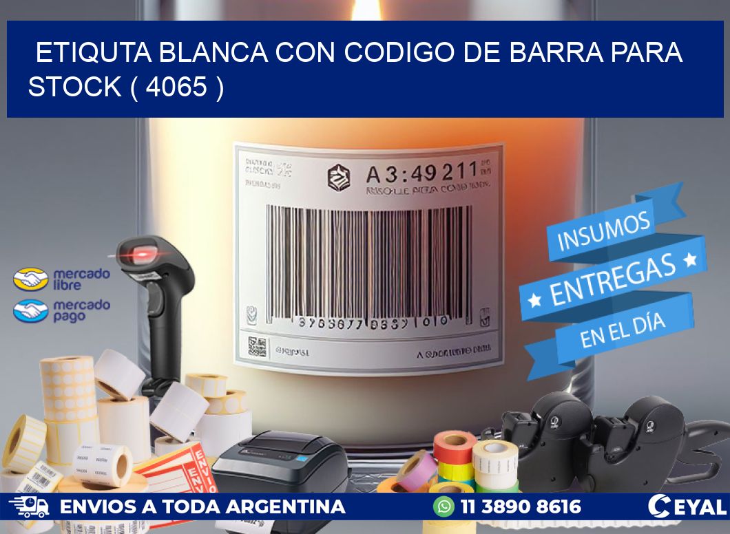 ETIQUTA BLANCA CON CODIGO DE BARRA PARA STOCK ( 4065 )