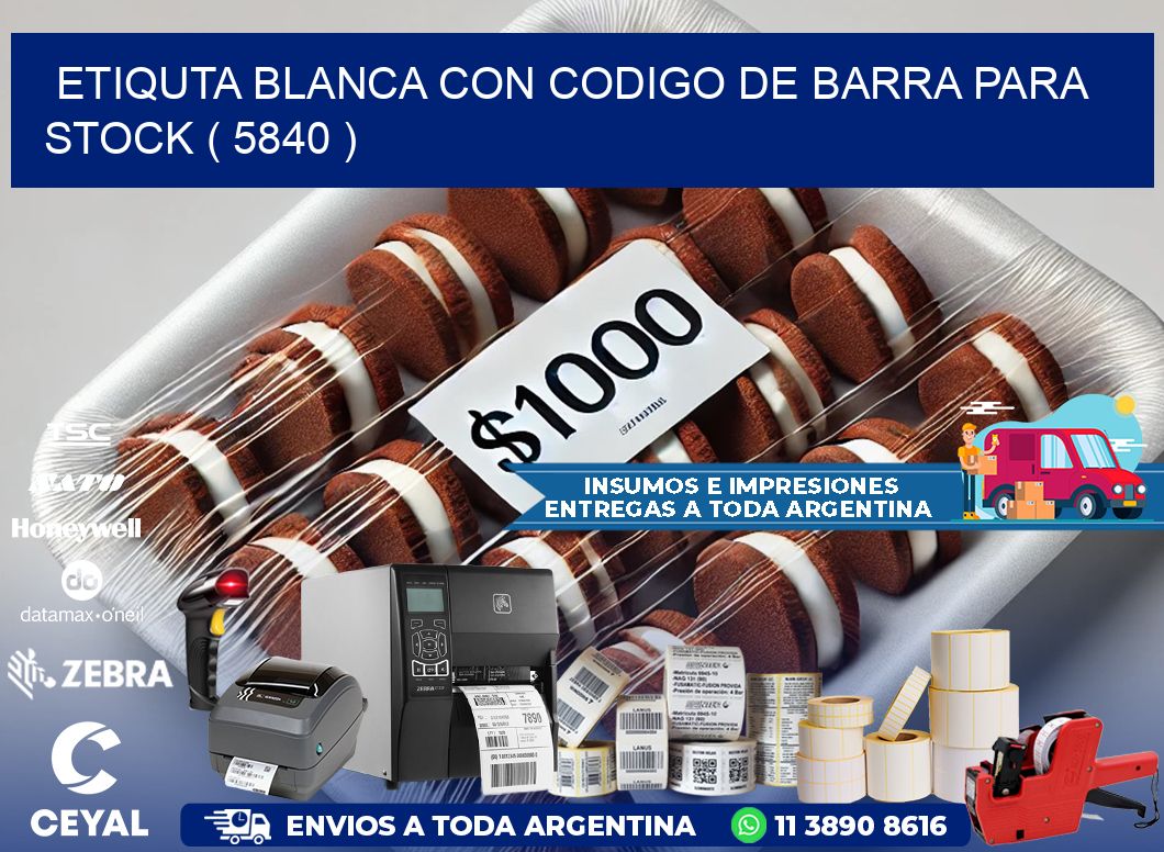 ETIQUTA BLANCA CON CODIGO DE BARRA PARA STOCK ( 5840 )