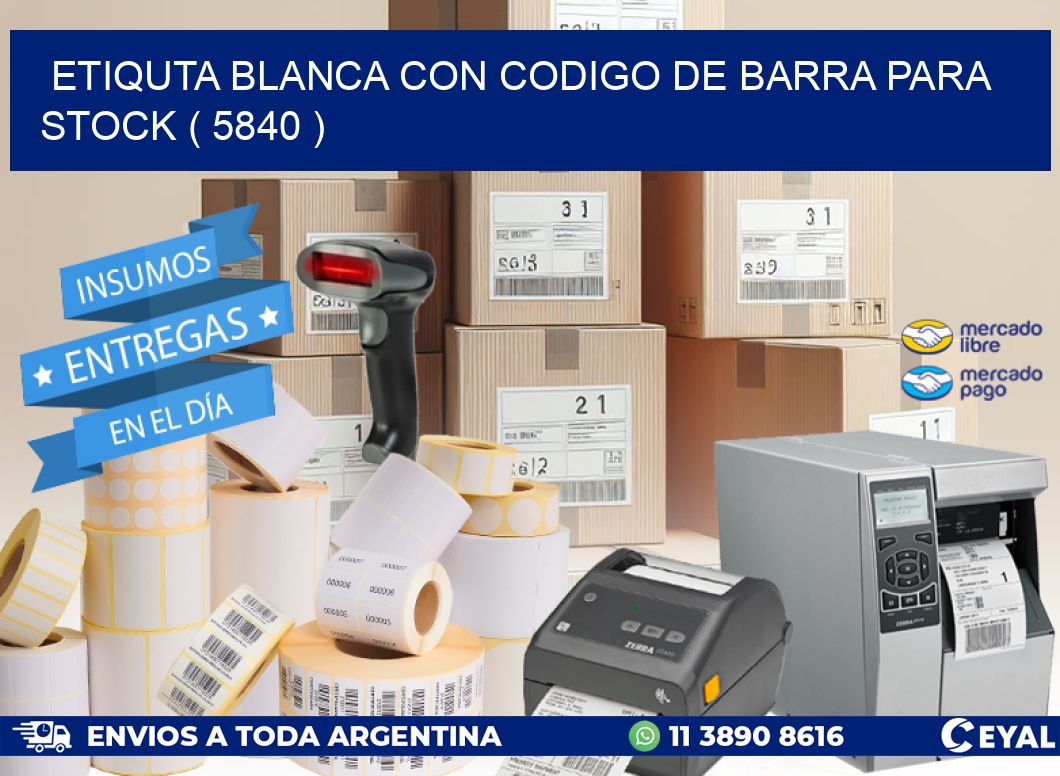 ETIQUTA BLANCA CON CODIGO DE BARRA PARA STOCK ( 5840 )