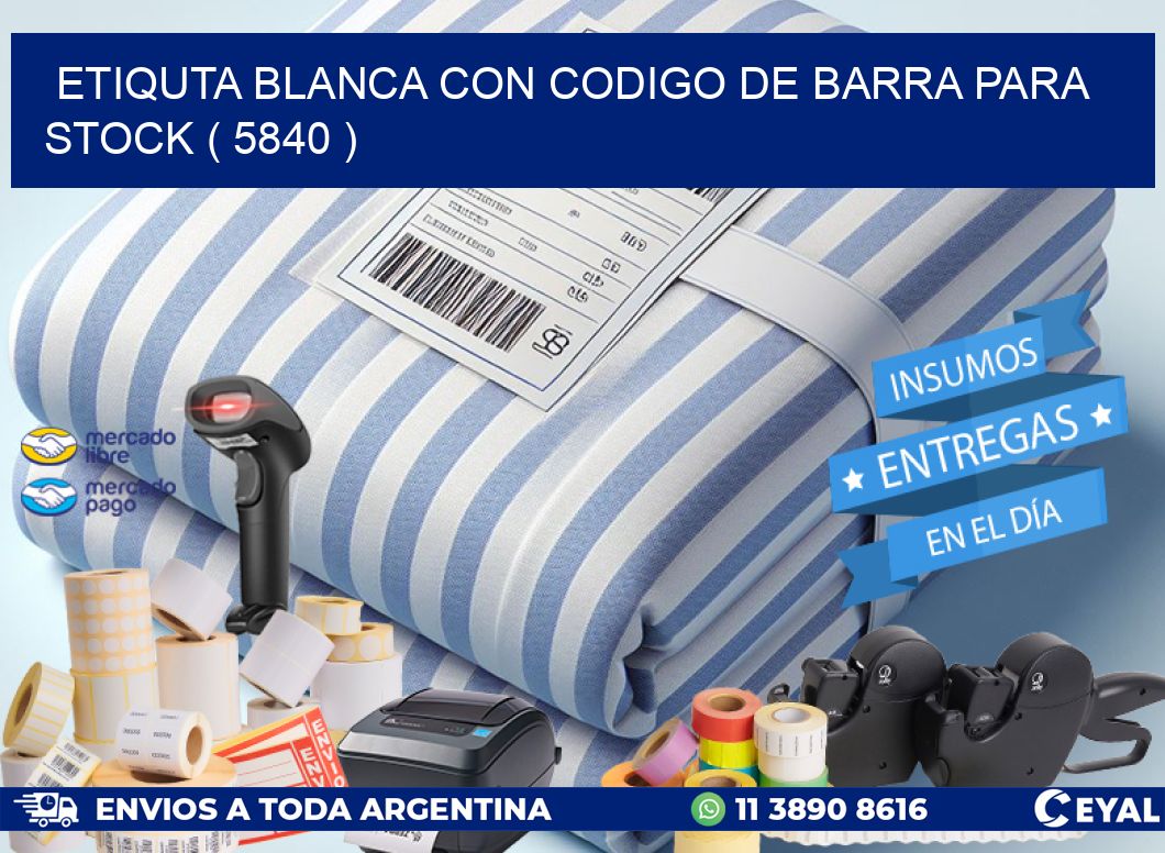 ETIQUTA BLANCA CON CODIGO DE BARRA PARA STOCK ( 5840 )