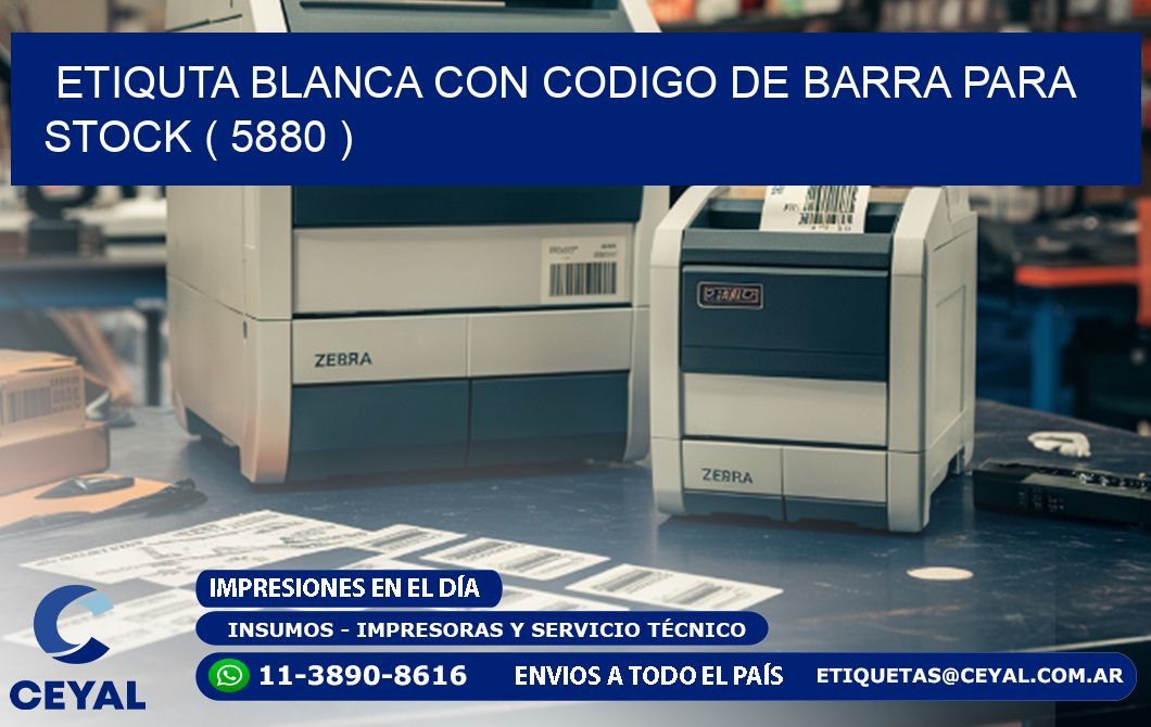 ETIQUTA BLANCA CON CODIGO DE BARRA PARA STOCK ( 5880 )