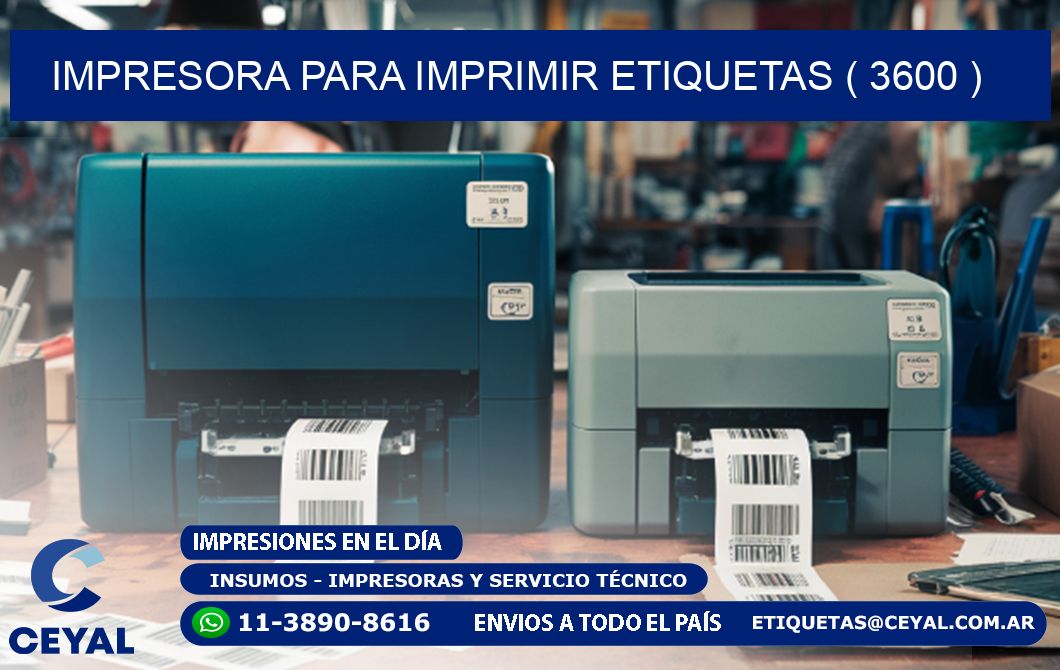 IMPRESORA PARA IMPRIMIR ETIQUETAS ( 3600 )