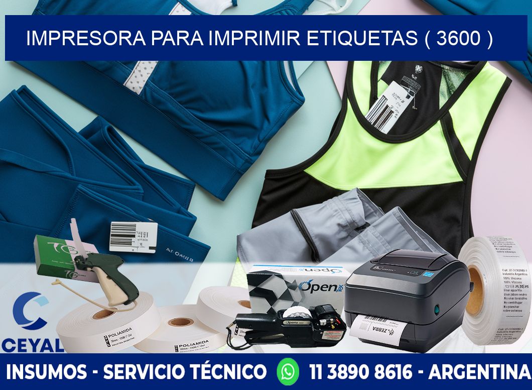 IMPRESORA PARA IMPRIMIR ETIQUETAS ( 3600 )